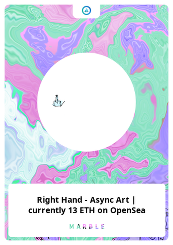 Right Hand - Async Art | currently 13 ETH on OpenSea