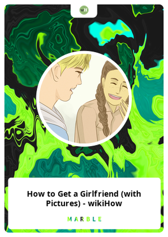 How to Get a Girlfriend (with Pictures) - wikiHow