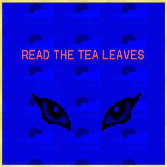 Read the tea leaves.