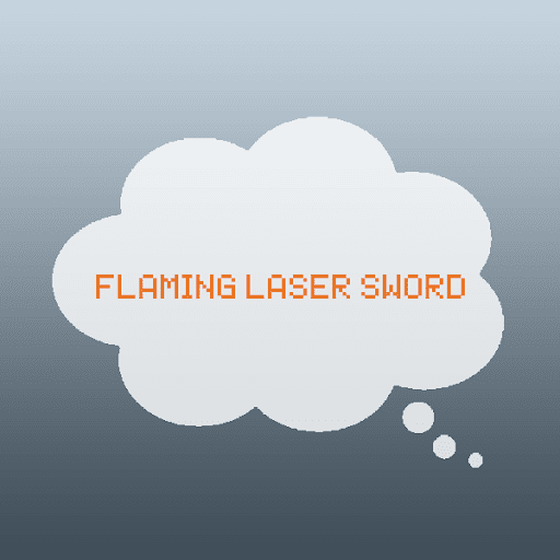 Flaming laser sword.