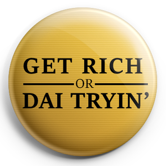 GET RICH OR DAI TRYIN'