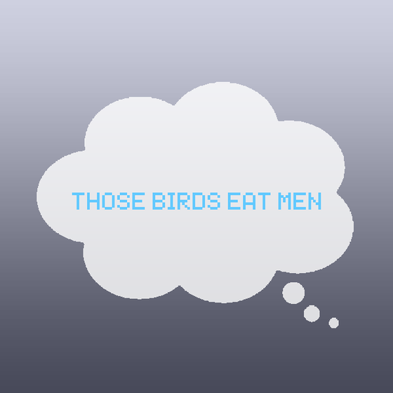 Those birds eat men.