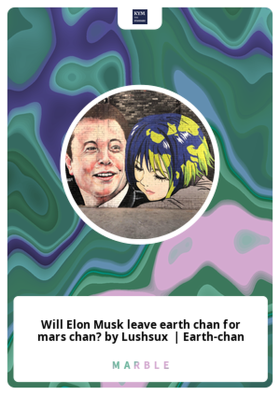 Will Elon Musk leave earth chan for mars chan? by Lushsux  | Earth-chan