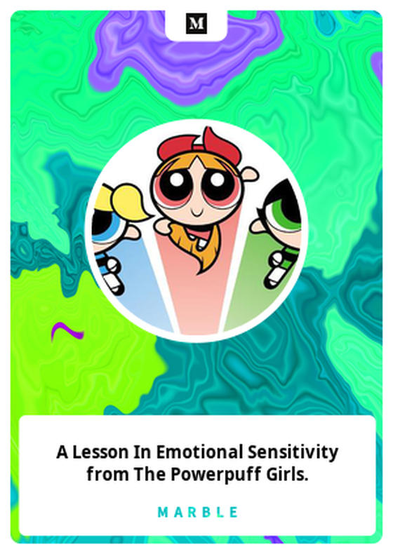 A Lesson In Emotional Sensitivity from The Powerpuff Girls.