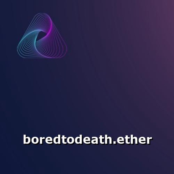 boredtodeath.ether