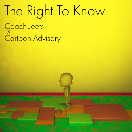 The Right to Know by Coach Jeets x Cartoon Advisory