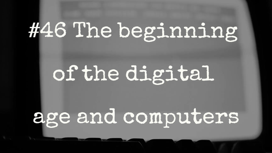 The beginning of the digital age and computers