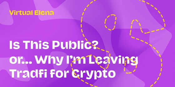 Is This Public? (or...Why I’m leaving TradFi for Crypto)  6/500