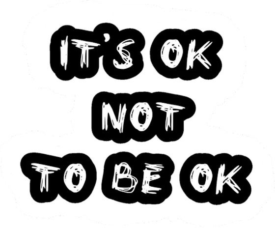 ITS OK TO NOT BE OK