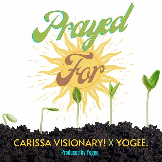 Carissa Visionary! - Prayed For (ft. Yogee.)