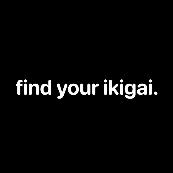 find your ikigai. 7/1111