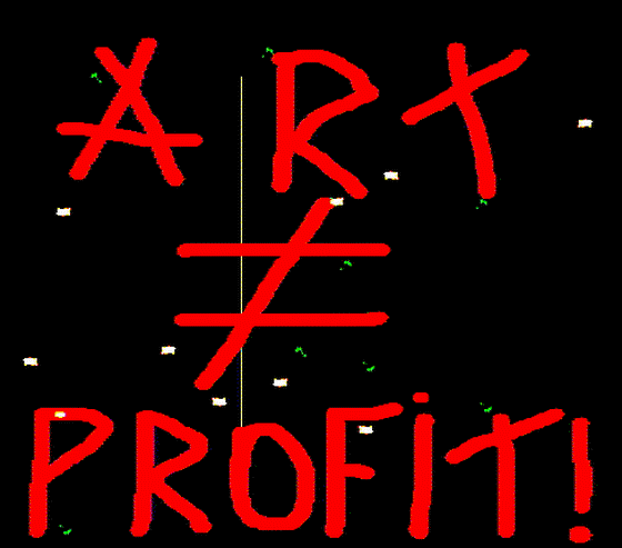 ART IS NOT SYNONYMOUS OF PROFIT!