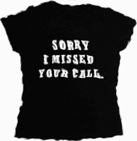 Sorry I Missed Your Call T-shirt 