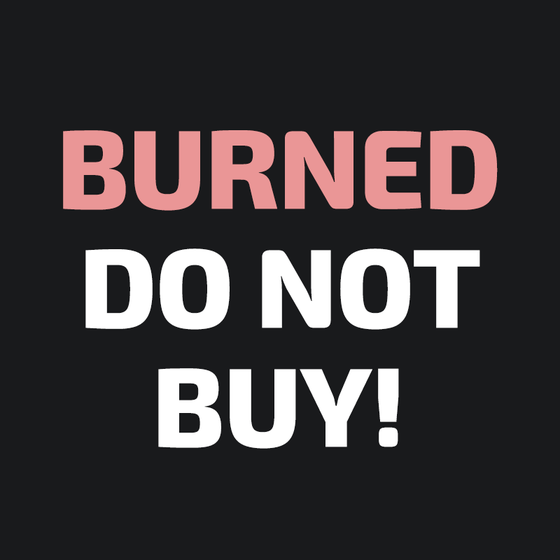 BURNED - DO NOT BUY