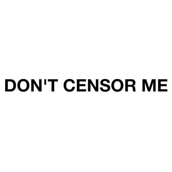 DON'T CENSOR ME