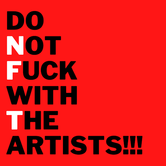 DO NOT FUCK WITH THE ARTISTS!!!