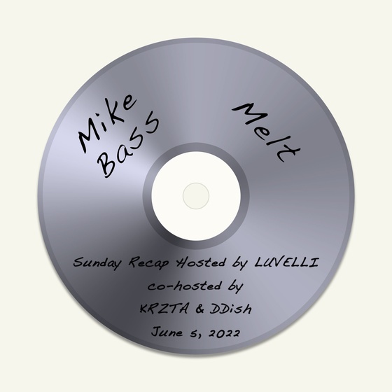 Melt - Sunday Recap Hosted By LUVELLI With Co-Hosts KRZTA and DDish 6-5-2022 #01