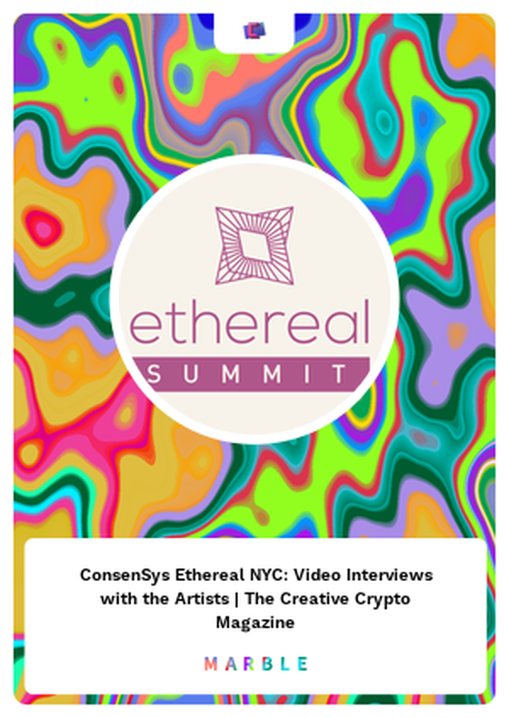 ConsenSys Ethereal NYC: Video Interviews with the Artists | The Creative Crypto Magazine