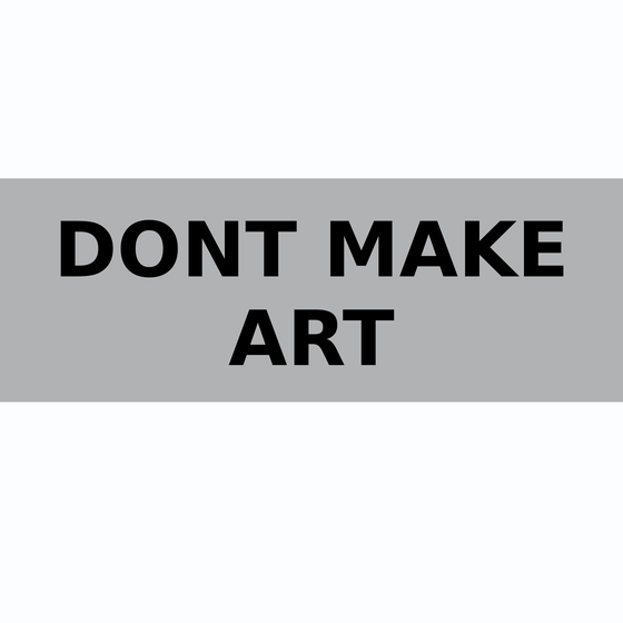 DONT MAKE ART #38