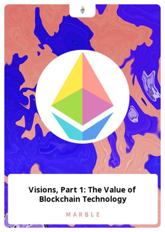 Visions, Part 1: The Value of Blockchain Technology