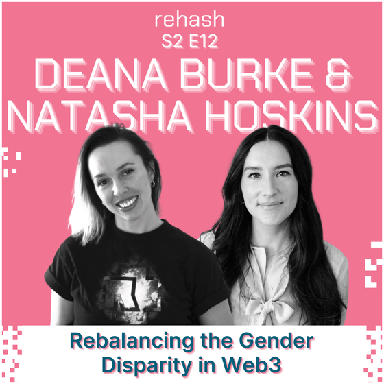 S2 E12: Rebalancing the Gender Disparity in Web3 w/Deana Burke & Natasha Hoskins [1/1 VIDEO + AUDIO]