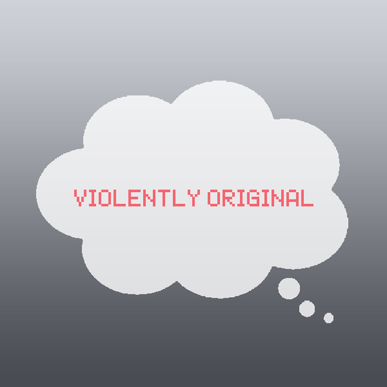 Violently original.